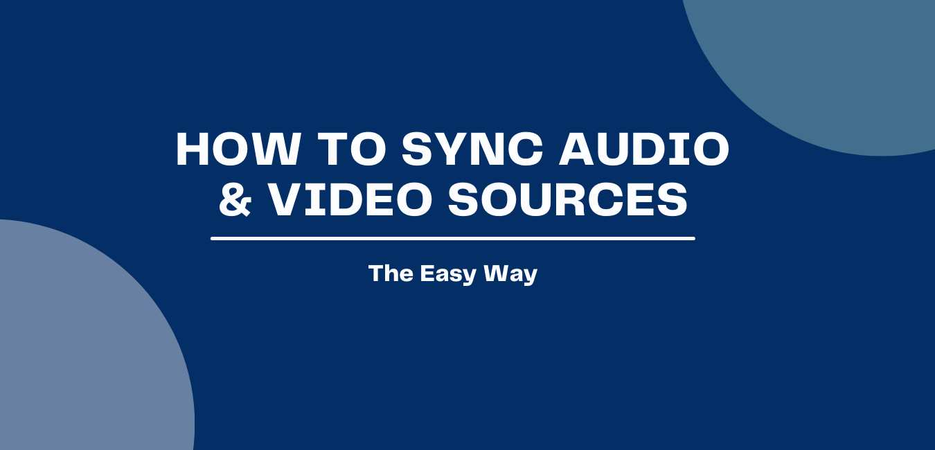 How to Automatically Sync Audio & Video Sources (The Easy Way)